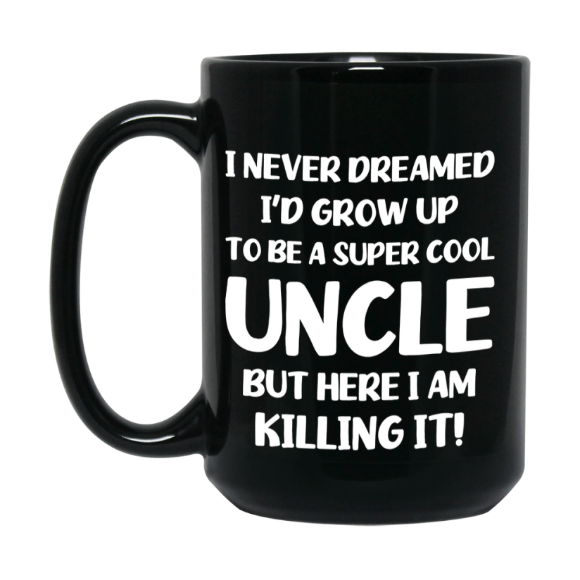 Funny Uncle Black Mug - "I Never Dreamed I'd Grow Up To Be A Super Cool Uncle" - 11Oz Or 15Oz Ceramic Coffee Cup