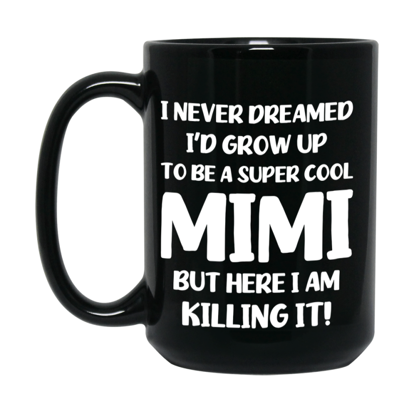 Funny Mimi Black Mug - "I Never Dreamed I'd Grow Up To Be A Super Cool Mimi" - 11Oz Or 15Oz Ceramic Coffee Cup