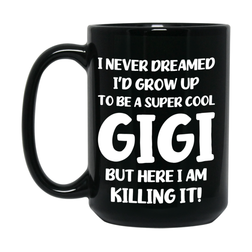 Funny Gigi Black Mug - "I Never Dreamed I'd Grow Up To Be A Super Cool Gigi" - 11Oz Or 15Oz Ceramic Coffee Cup