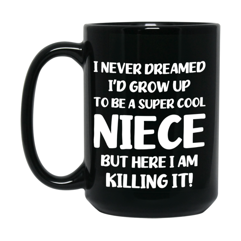 Funny Niece Black Mug - "I Never Dreamed I'd Grow Up To Be A Super Cool Niece" - 11Oz Or 15Oz Ceramic Coffee Cup