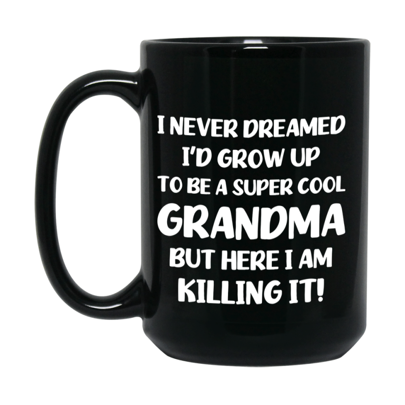 Funny Grandma Black Mug - "I Never Dreamed I'd Grow Up To Be A Super Cool Grandma" - 11Oz Or 15Oz Ceramic Coffee Cup