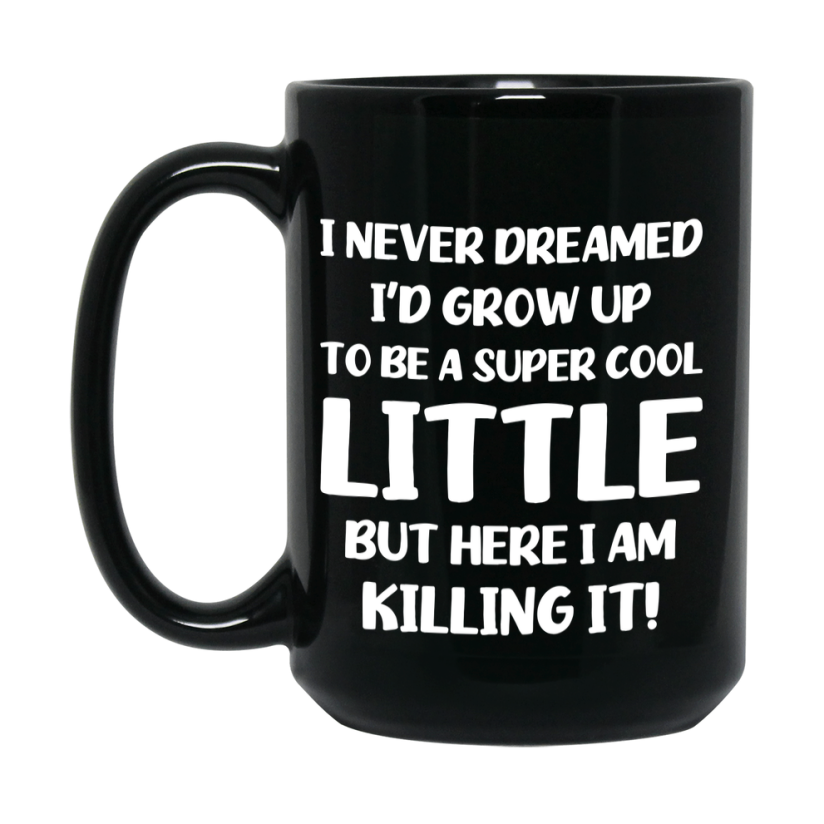 Funny Little Black Mug - "I Never Dreamed I'd Grow Up To Be A Super Cool Little" - 11Oz Or 15Oz Ceramic Coffee Cup