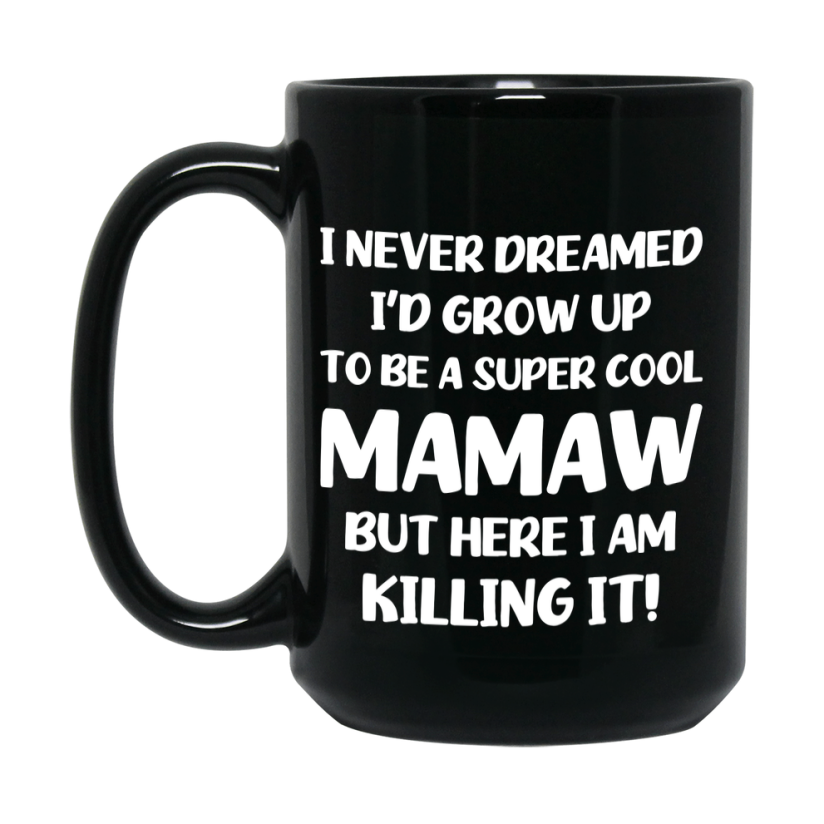 Funny Mamaw Black Mug - "I Never Dreamed I'd Grow Up To Be A Super Cool Mamaw" - 11Oz Or 15Oz Ceramic Coffee Cup