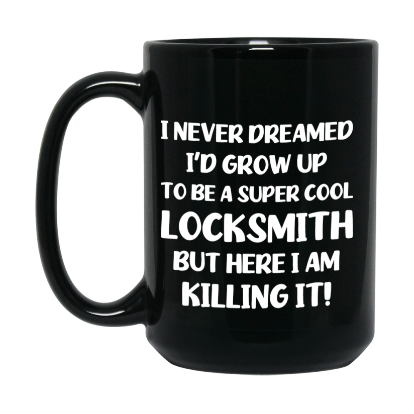 Funny Locksmith Black Mug - "I Never Dreamed I'd Grow Up To Be A Super Cool Locksmith" - 11Oz Or 15Oz Ceramic Coffee Cup