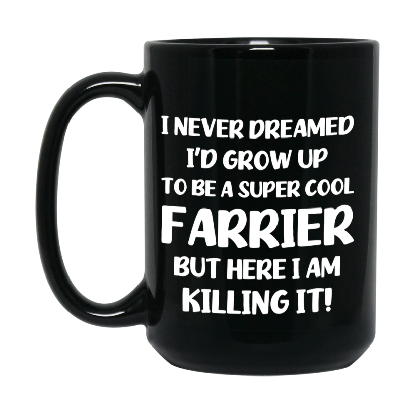 Funny Farrier Black Mug - "I Never Dreamed I'd Grow Up To Be A Super Cool Farrier" - 11Oz Or 15Oz Ceramic Coffee Cup