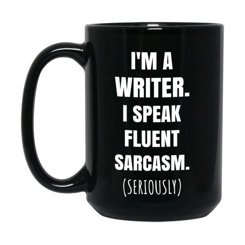 Funny Writer Black Ceramic Mug - "I'm A Writer, I Speak Fluent Sarcasm" - 11Oz Or 15Oz