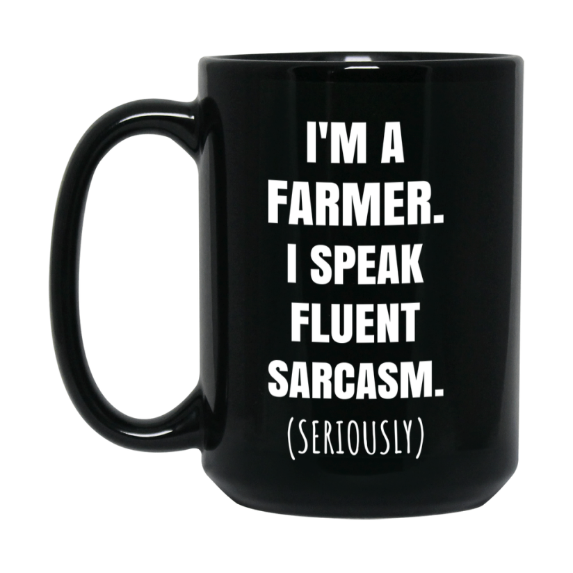 Funny Farmer Black Ceramic Mug - "I'm A Farmer, I Speak Fluent Sarcasm" - 11Oz Or 15Oz