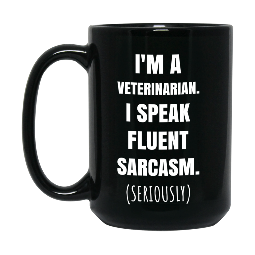 Funny Veterinarian Black Ceramic Mug - "I'm A Veterinarian, I Speak Fluent Sarcasm" - 11Oz Or 15Oz
