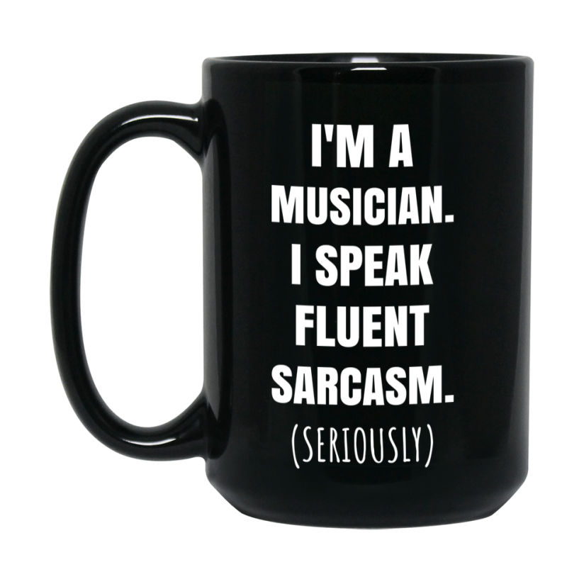 Funny Musician Black Ceramic Mug - "I'm A Musician, I Speak Fluent Sarcasm" - 11Oz Or 15Oz
