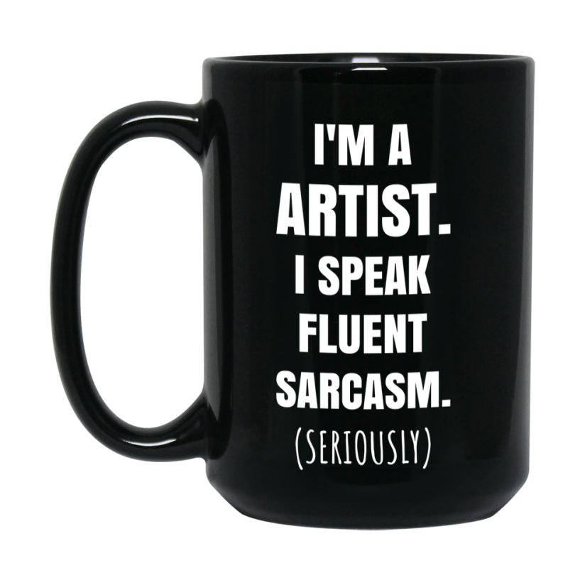 Funny Artist Black Ceramic Mug - "I'm A Artist, I Speak Fluent Sarcasm" - 11Oz Or 15Oz