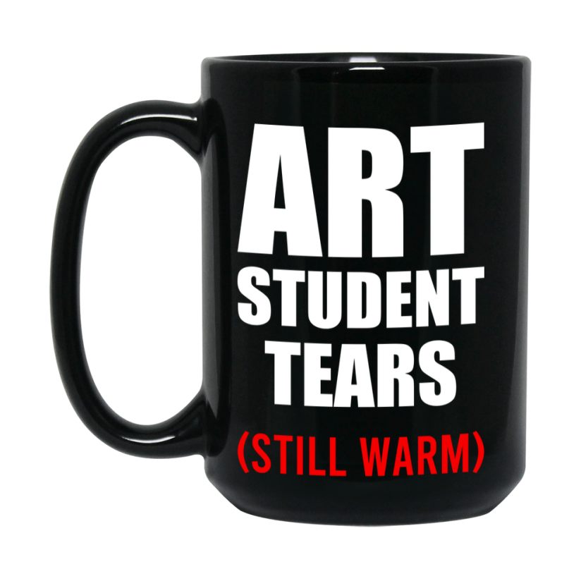 Student Tears Mug, Funny Gift For Art Teacher, 11Oz Or 15Oz Black Coffee Cup