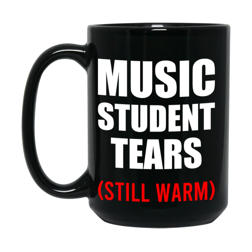 Student Tears Mug, Funny Gift For Music Teacher, 11Oz Or 15Oz Black Coffee Cup