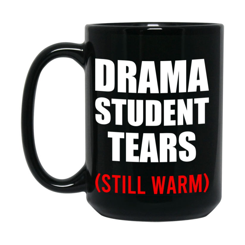 Student Tears Mug, Funny Gift For Drama Teacher, 11Oz Or 15Oz Black Coffee Cup