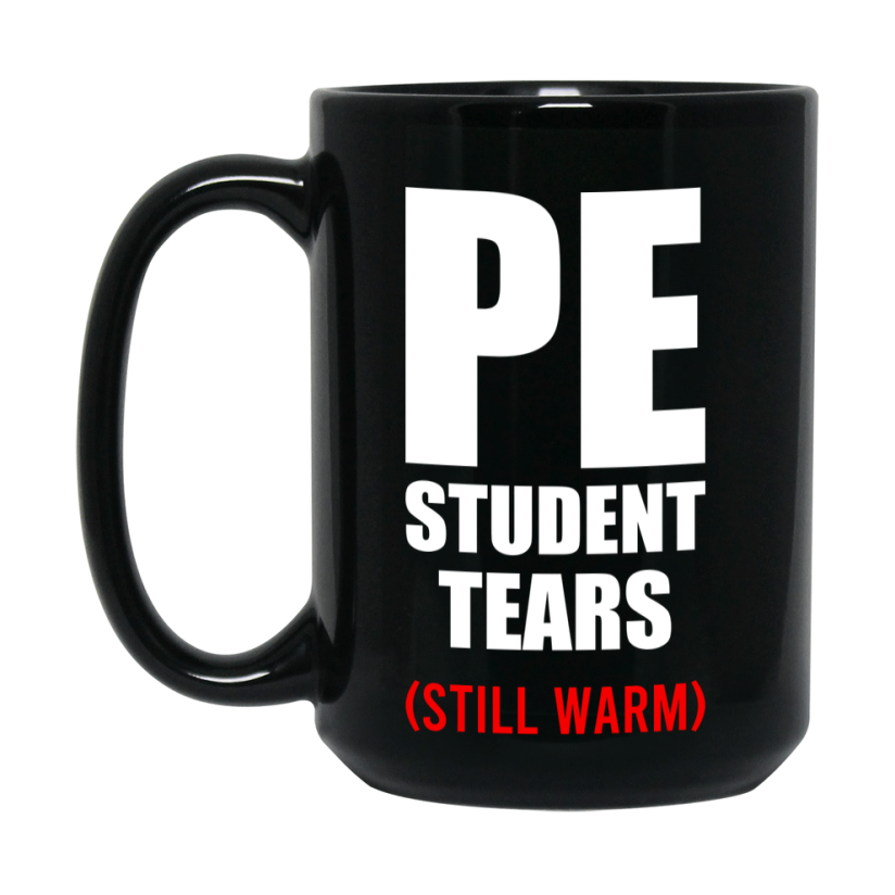 Student Tears Mug, Funny Gift For Pe Teacher, 11Oz Or 15Oz Black Coffee Cup