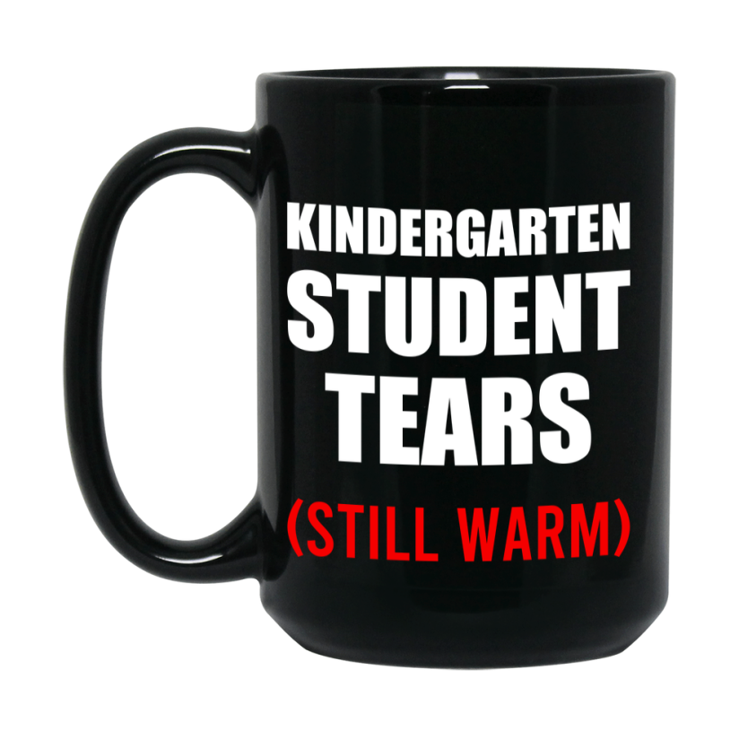 Student Tears Mug, Funny Gift For Kindergarten Teacher, 11Oz Or 15Oz Black Coffee Cup