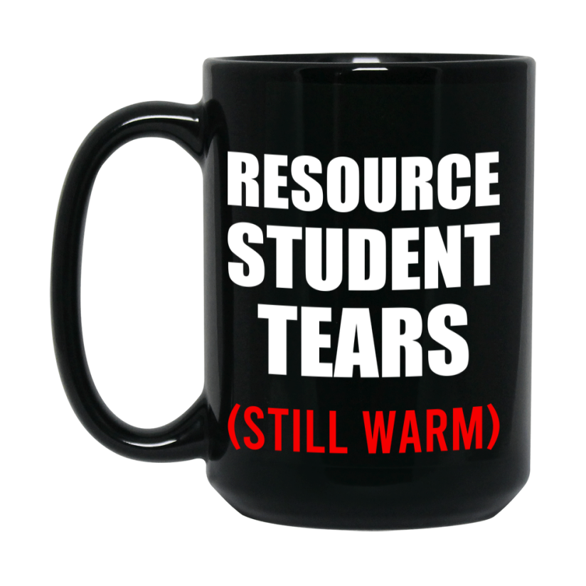 Student Tears Mug, Funny Gift For Resource Teacher, 11Oz Or 15Oz Black Coffee Cup