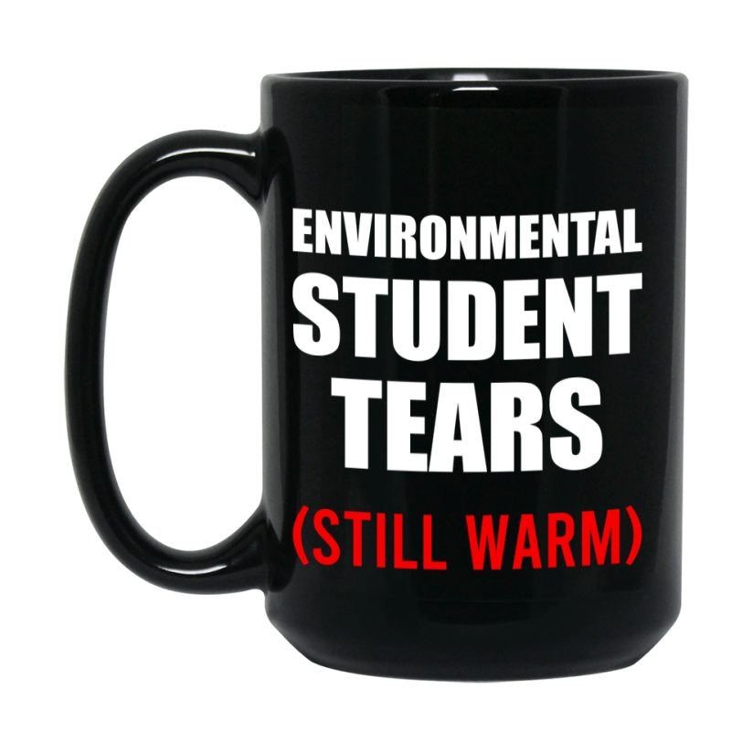 Student Tears Mug, Funny Gift For Environmental Teacher, 11Oz Or 15Oz Black Coffee Cup