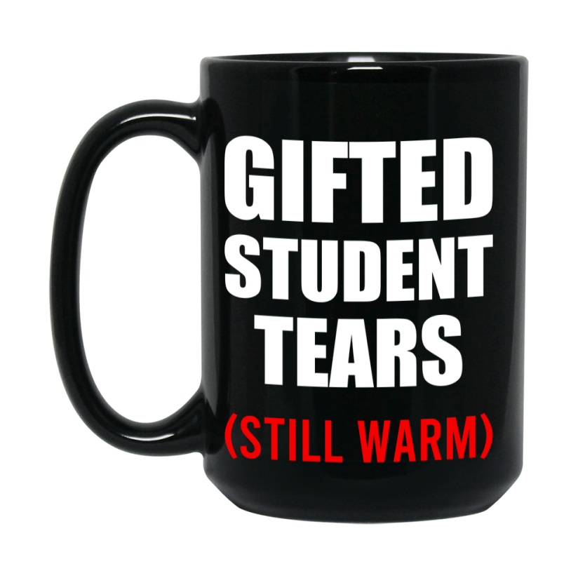 Student Tears Mug, Funny Gift For Gifted Teacher, 11Oz Or 15Oz Black Coffee Cup