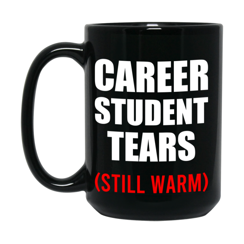 Student Tears Mug, Funny Gift For Career Teacher, 11Oz Or 15Oz Black Coffee Cup