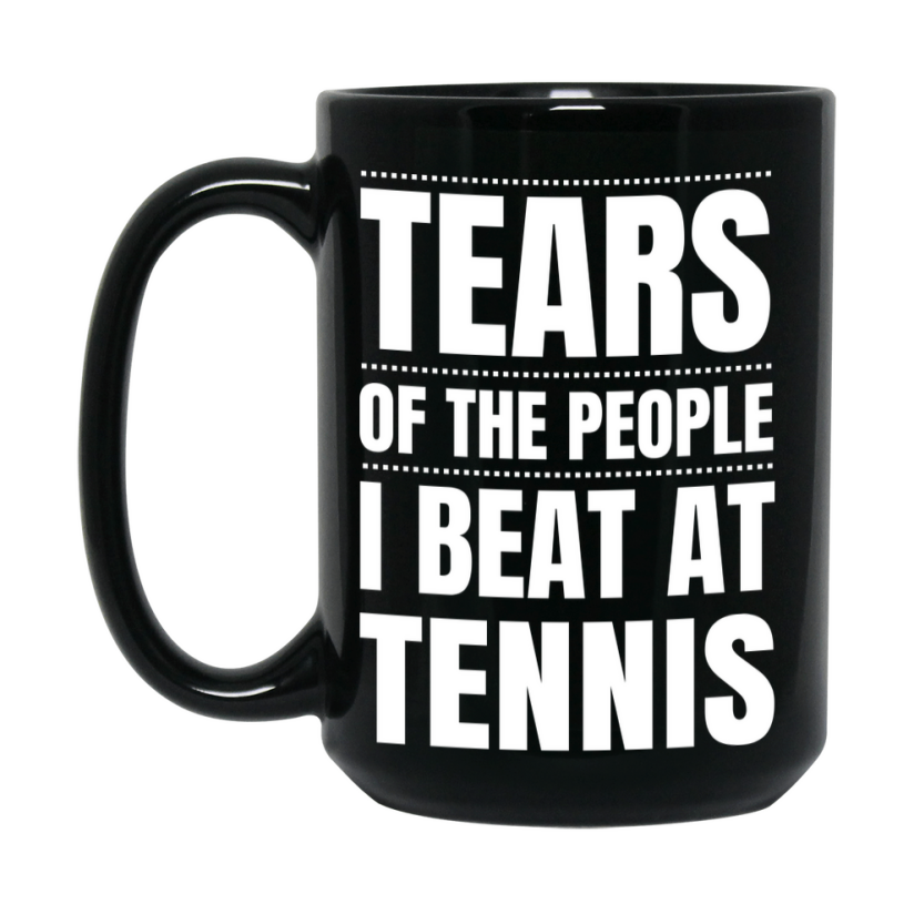 Funny Black Tennis Mug - "Tears Of The People I Beat At Tennis" - Double-Sided 11Oz Or 15Oz Coffee Cup