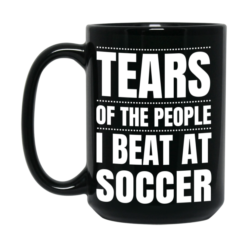 Funny Black Soccer Mug - "Tears Of The People I Beat At Soccer" - Double-Sided 11Oz Or 15Oz Coffee Cup
