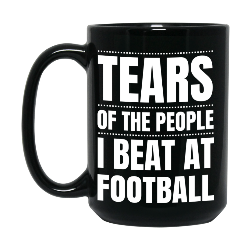Funny Black Football Mug - "Tears Of The People I Beat At Football" - Double-Sided 11Oz Or 15Oz Coffee Cup