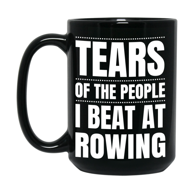 Funny Black Rowing Mug - "Tears Of The People I Beat At Rowing" - Double-Sided 11Oz Or 15Oz Coffee Cup