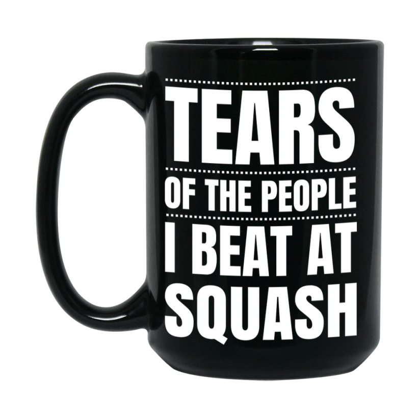 Funny Black Squash Mug - "Tears Of The People I Beat At Squash" - Double-Sided 11Oz Or 15Oz Coffee Cup