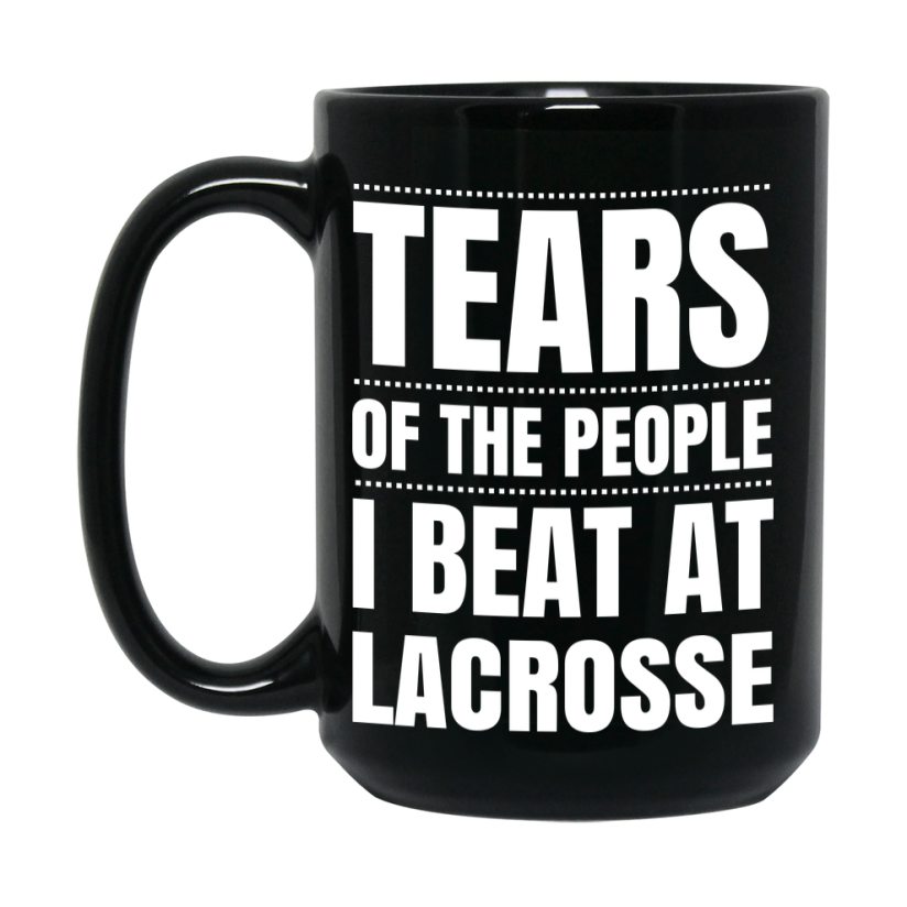 Funny Black Lacrosse Mug - "Tears Of The People I Beat At Lacrosse" - Double-Sided 11Oz Or 15Oz Coffee Cup