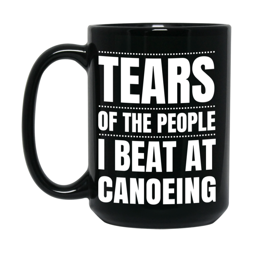 Funny Black Canoeing Mug - "Tears Of The People I Beat At Canoeing" - Double-Sided 11Oz Or 15Oz Coffee Cup