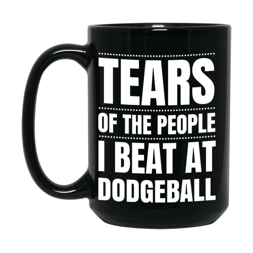 Funny Black Dodgeball Mug - "Tears Of The People I Beat At Dodgeball" - Double-Sided 11Oz Or 15Oz Coffee Cup