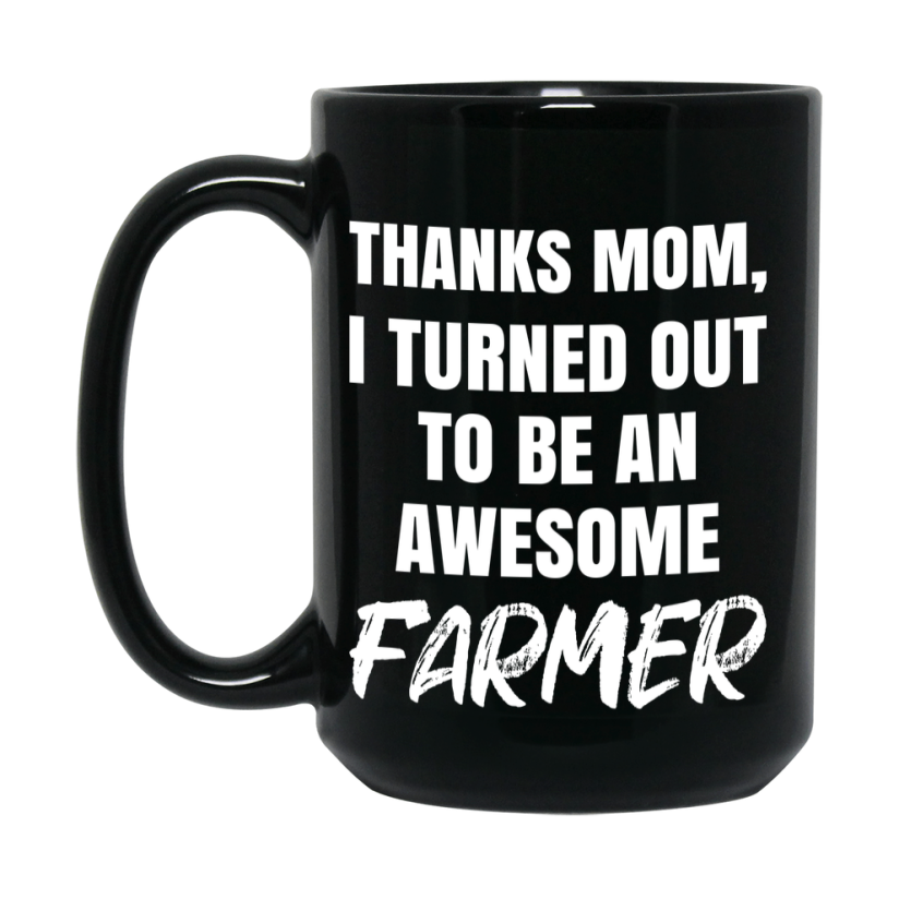 Farmer Mom Mug, Thanks Mom I Turned Out To Be An Awesome Farmer, 11Oz Or 15Oz Black Ceramic Coffee Cup