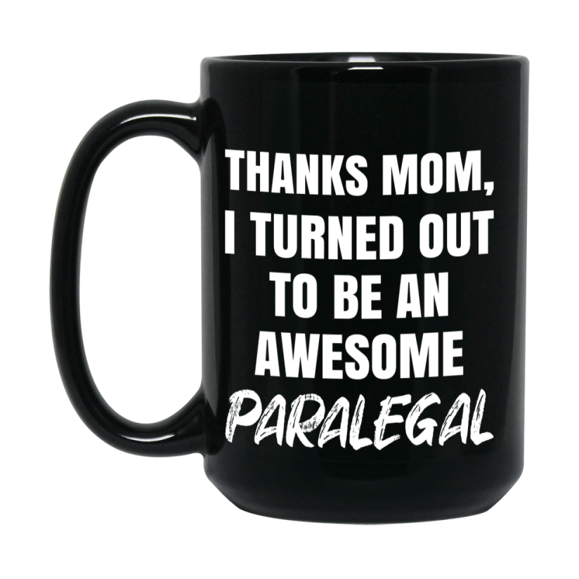 Paralegal Mom Mug, Thanks Mom I Turned Out To Be An Awesome Paralegal, 11Oz Or 15Oz Black Ceramic Coffee Cup