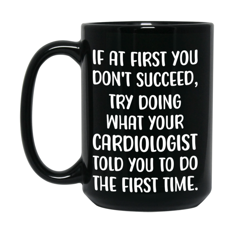 Funny Cardiologist Mug, If At First You Don’t Succeed, 11Oz Or 15Oz Black Ceramic Coffee Cup, Double-Sided Design