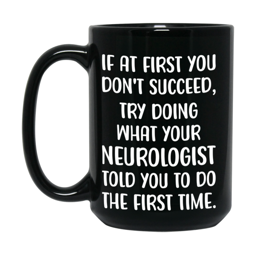 Funny Neurologist Mug, If At First You Don’t Succeed, 11Oz Or 15Oz Black Ceramic Coffee Cup, Double-Sided Design