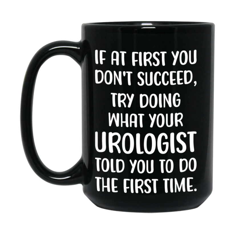 Funny Urologist Mug, If At First You Don’t Succeed, 11Oz Or 15Oz Black Ceramic Coffee Cup, Double-Sided Design