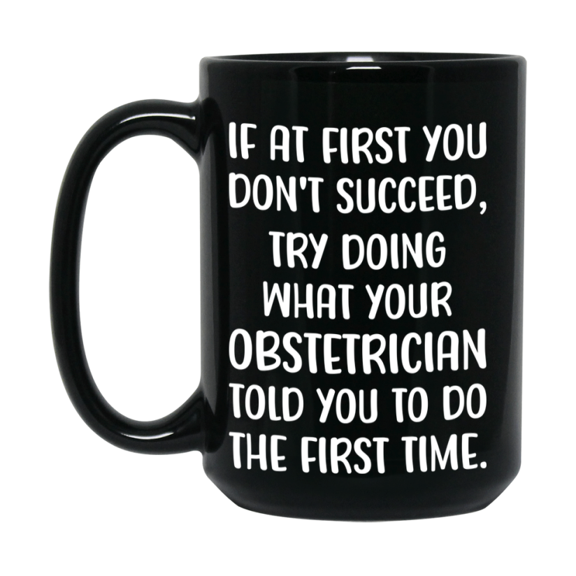 Funny Obstetrician Mug, If At First You Don’t Succeed, 11Oz Or 15Oz Black Ceramic Coffee Cup, Double-Sided Design
