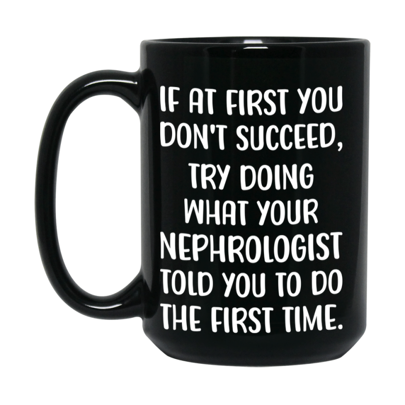 Funny Nephrologist Mug, If At First You Don’t Succeed, 11Oz Or 15Oz Black Ceramic Coffee Cup, Double-Sided Design
