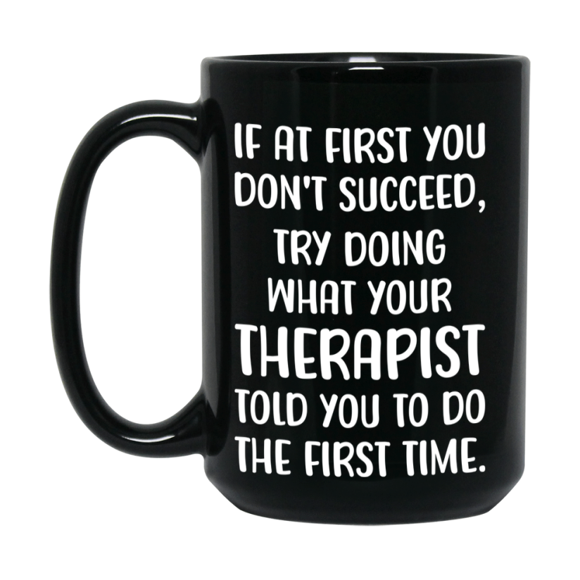 Funny Therapist Mug, If At First You Don’t Succeed, 11Oz Or 15Oz Black Ceramic Coffee Cup, Double-Sided Design