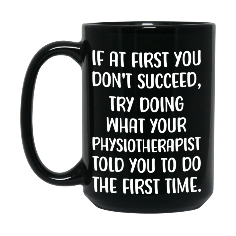 Funny Physiotherapist Mug, If At First You Don’t Succeed, 11Oz Or 15Oz Black Ceramic Coffee Cup, Double-Sided Design