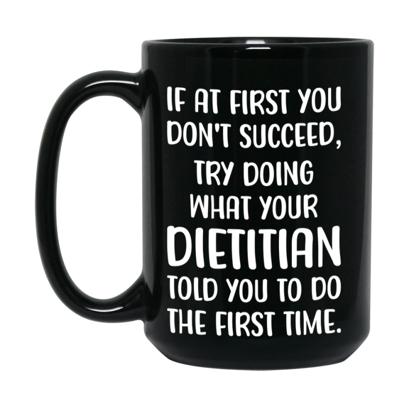 Funny Dietitian Mug, If At First You Don’t Succeed, 11Oz Or 15Oz Black Ceramic Coffee Cup, Double-Sided Design