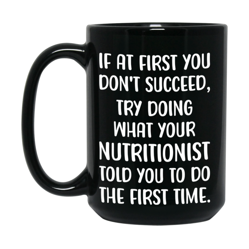 Funny Nutritionist Mug, If At First You Don’t Succeed, 11Oz Or 15Oz Black Ceramic Coffee Cup, Double-Sided Design