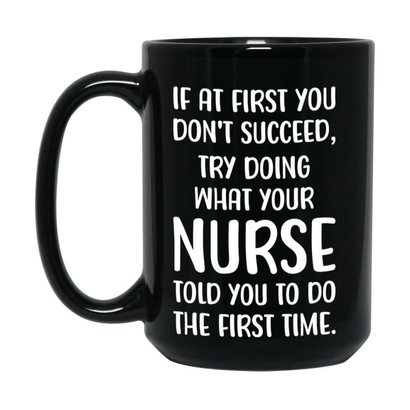 Funny Nurse Mug, If At First You Don’t Succeed, 11Oz Or 15Oz Black Ceramic Coffee Cup, Double-Sided Design