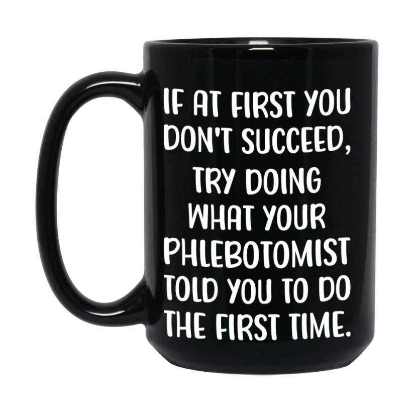 Funny Phlebotomist Mug, If At First You Don’t Succeed, 11Oz Or 15Oz Black Ceramic Coffee Cup, Double-Sided Design