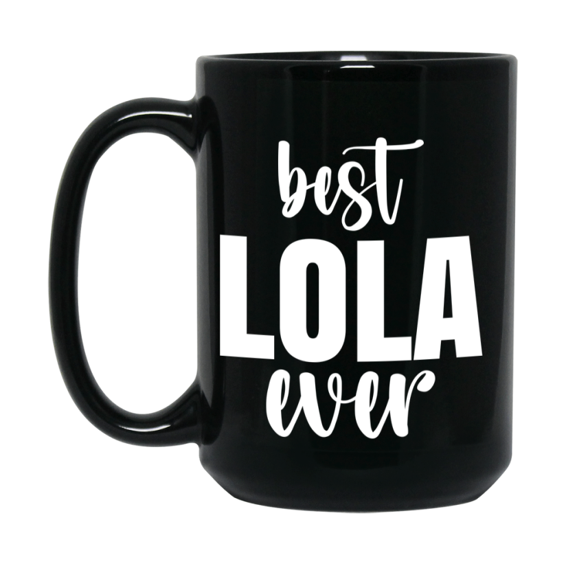 Best Lola Ever Mug, Mother's Day Gift, 11Oz Or 15Oz Black Ceramic Coffee Cup
