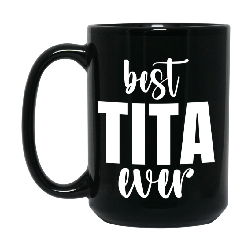 Best Tita Ever Mug, Mother's Day Gift, 11Oz Or 15Oz Black Ceramic Coffee Cup