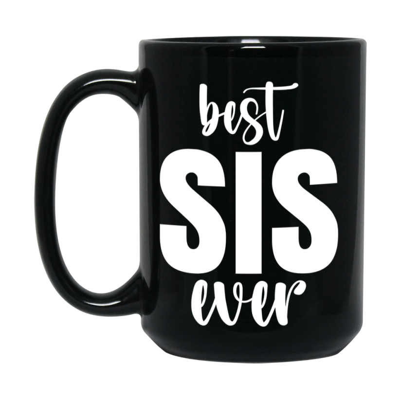 Best Sis Ever Mug, Mother's Day Gift, 11Oz Or 15Oz Black Ceramic Coffee Cup
