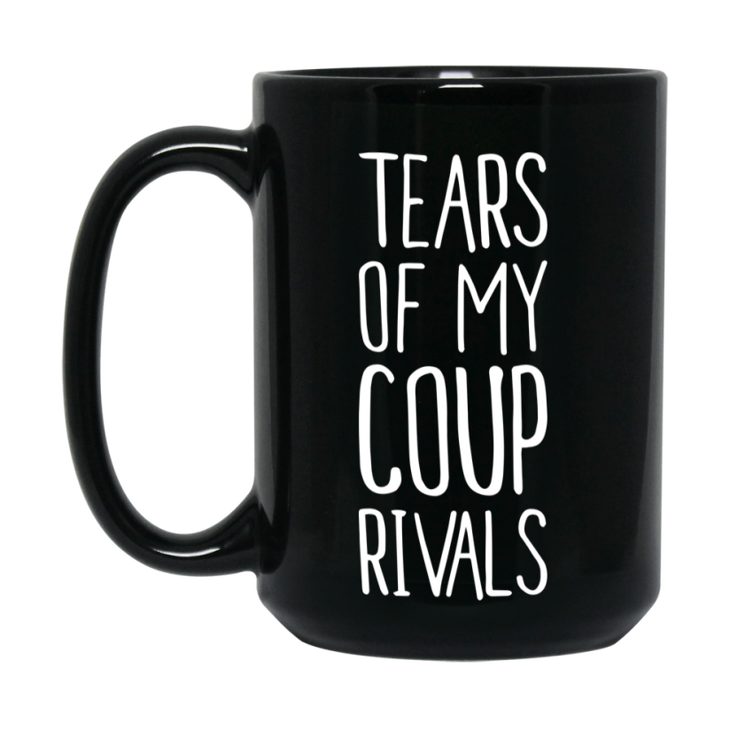Funny Coup Mug, Tears Of My Coup Rivals, 11Oz Or 15Oz Black Ceramic Coffee Cup