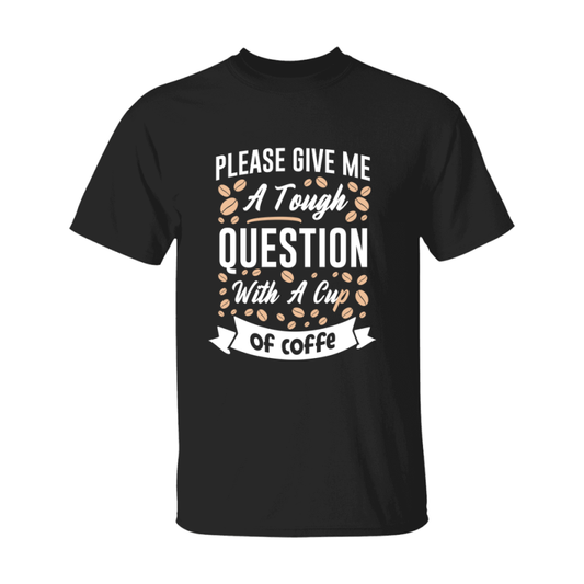 Coffee Lovers Funny Coffee Quote Tee Shirt, Black Unisex Gildan 500 Tee