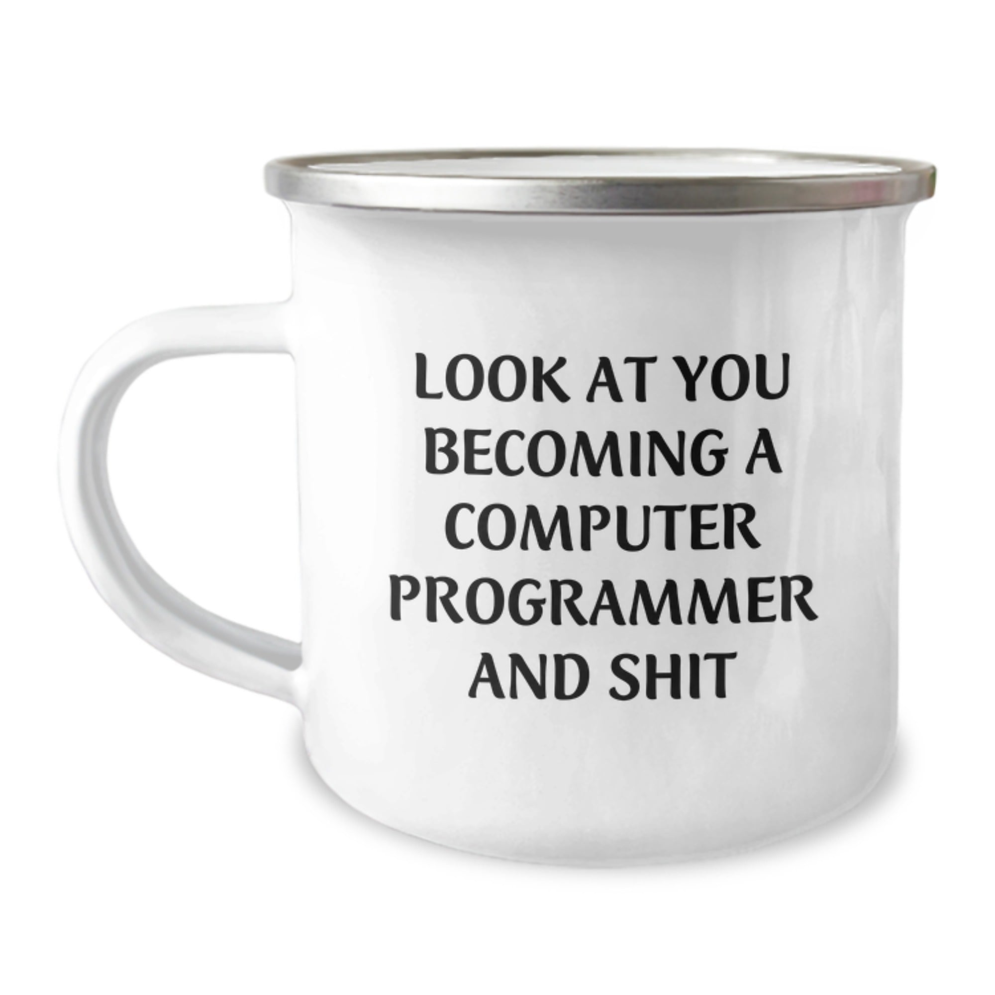 Funny Computer Programmer Gifts from Friends for Graduation Unique Camping Mug, 'Look At You Becoming A Computer Programmer And Shit' Printed on Stainless Steel with Enamel Finish